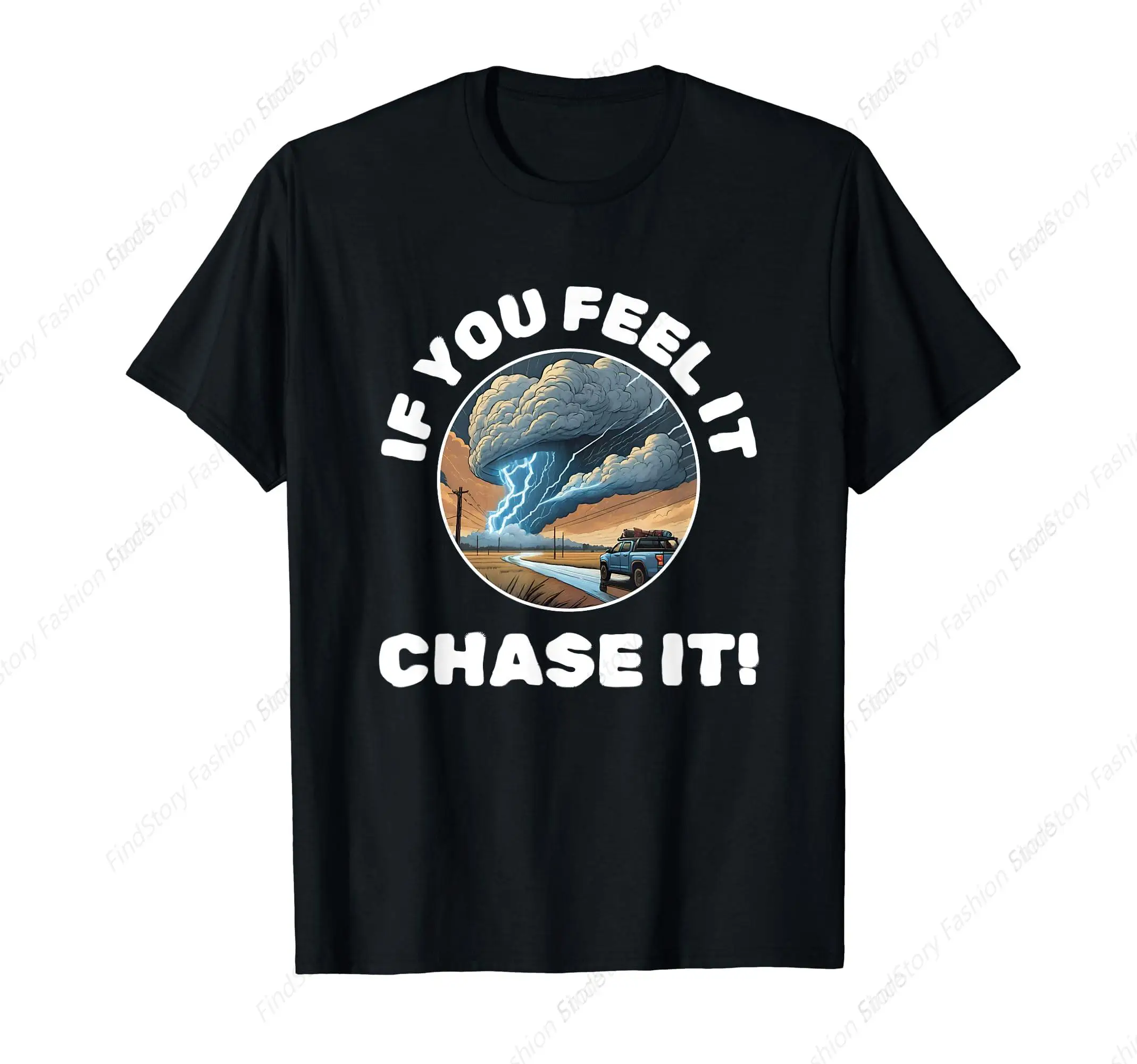 T-Shirt Weather If You Feel It Chase It Storm Clouds And Tornado For Men Cotton Vintage Short Sleeve O Neck Sports New Top Tee