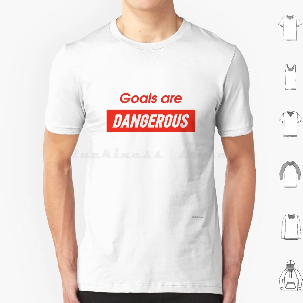 Goals Are Dangerous T Shirt Men Women Kids 6xl Goals Dangerous Goal Driven
