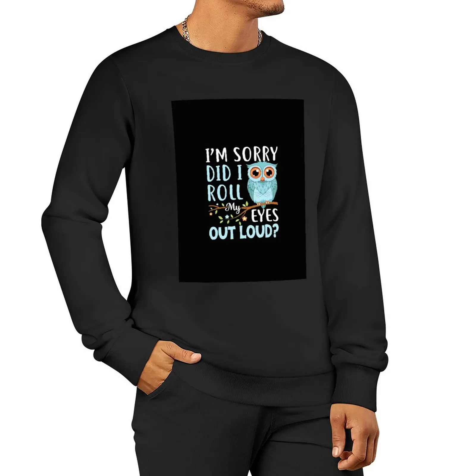 

Funny I'm Sorry Did I Roll My Eyes Out Loud Sarcastic Humor Pullover Hoodie tracksuit men hooded sweatshirts