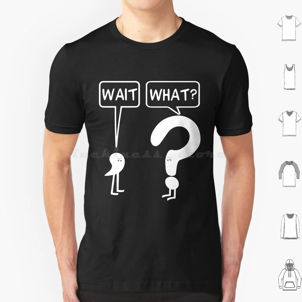 Wait , What ? Classic T Shirt 6xl Cotton Cool Tee Wait What Funny Idiom Popular Culture Pop Culture Internet Meme Question Mark