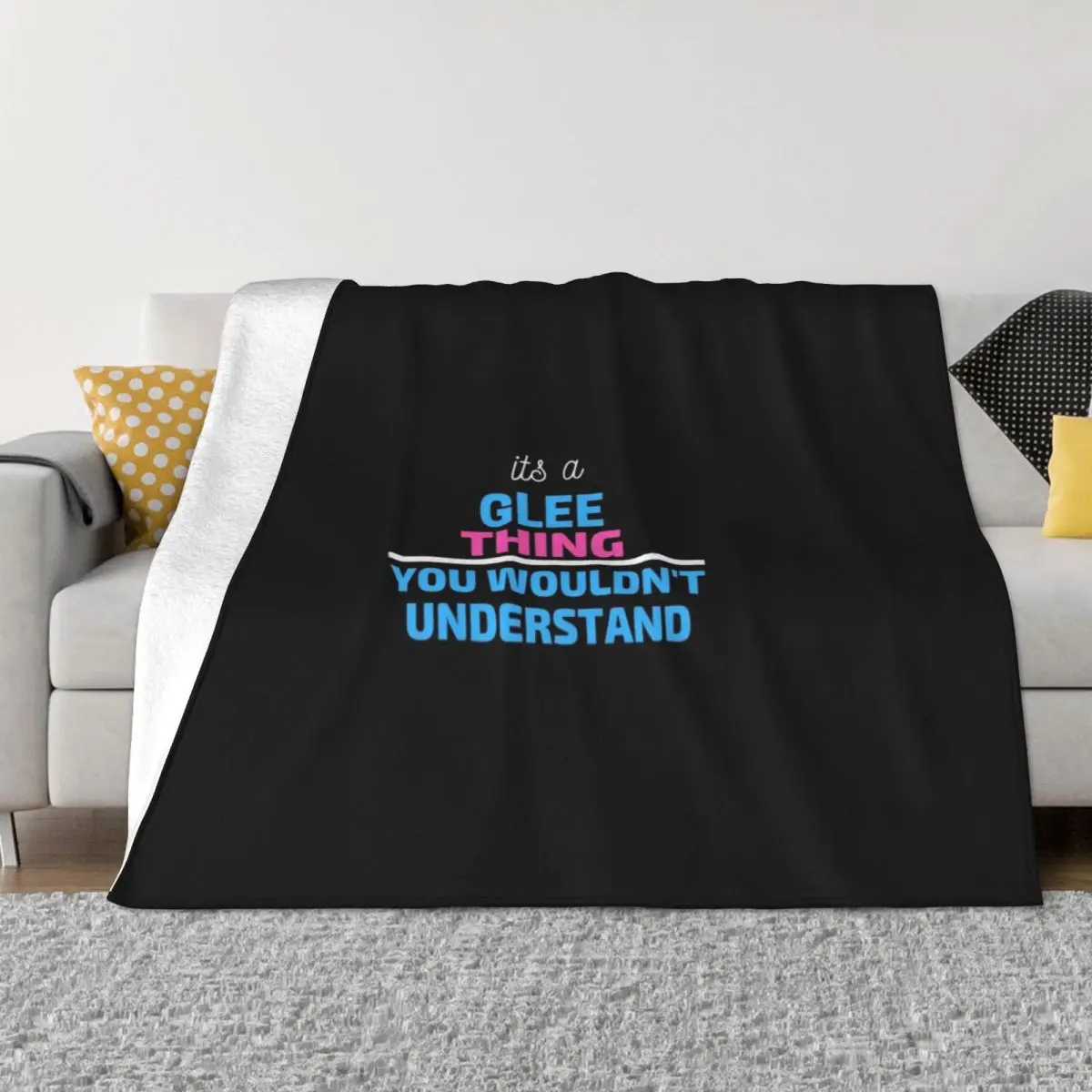 It's A Glee Thing You Wouldn't Understand gift woman girl music Throw Blanket Blanket For Baby