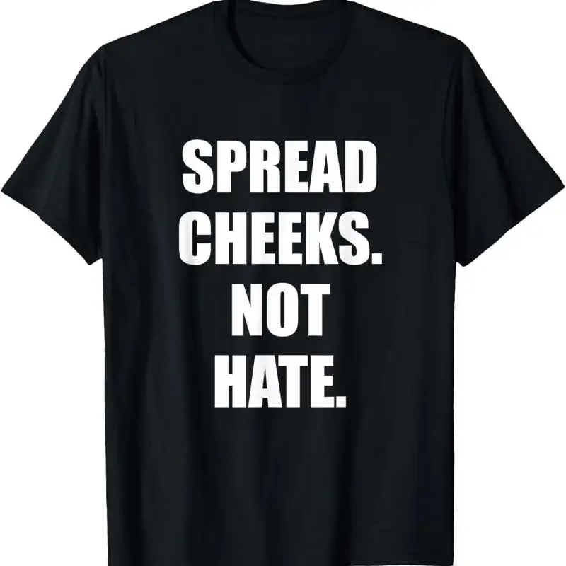 SPREAD CHEEKS NOT HATE