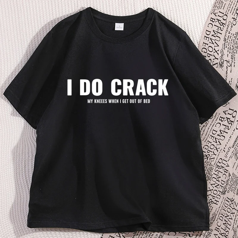 Camiseta con Estampado de 'I DO CRACK my knees when i get out to bed', Camiseta de Algodón con Gráficos para Hombre y Mujer, Tops de Verano, Ropa Urbana
