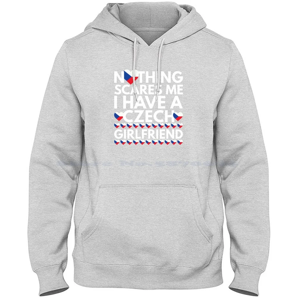 Nothing Scares Me , I Have A Czech Girlfriend 100% Cotton Hoodie Nothing Scares Me I Have A Czech Girlfriend Czech Love