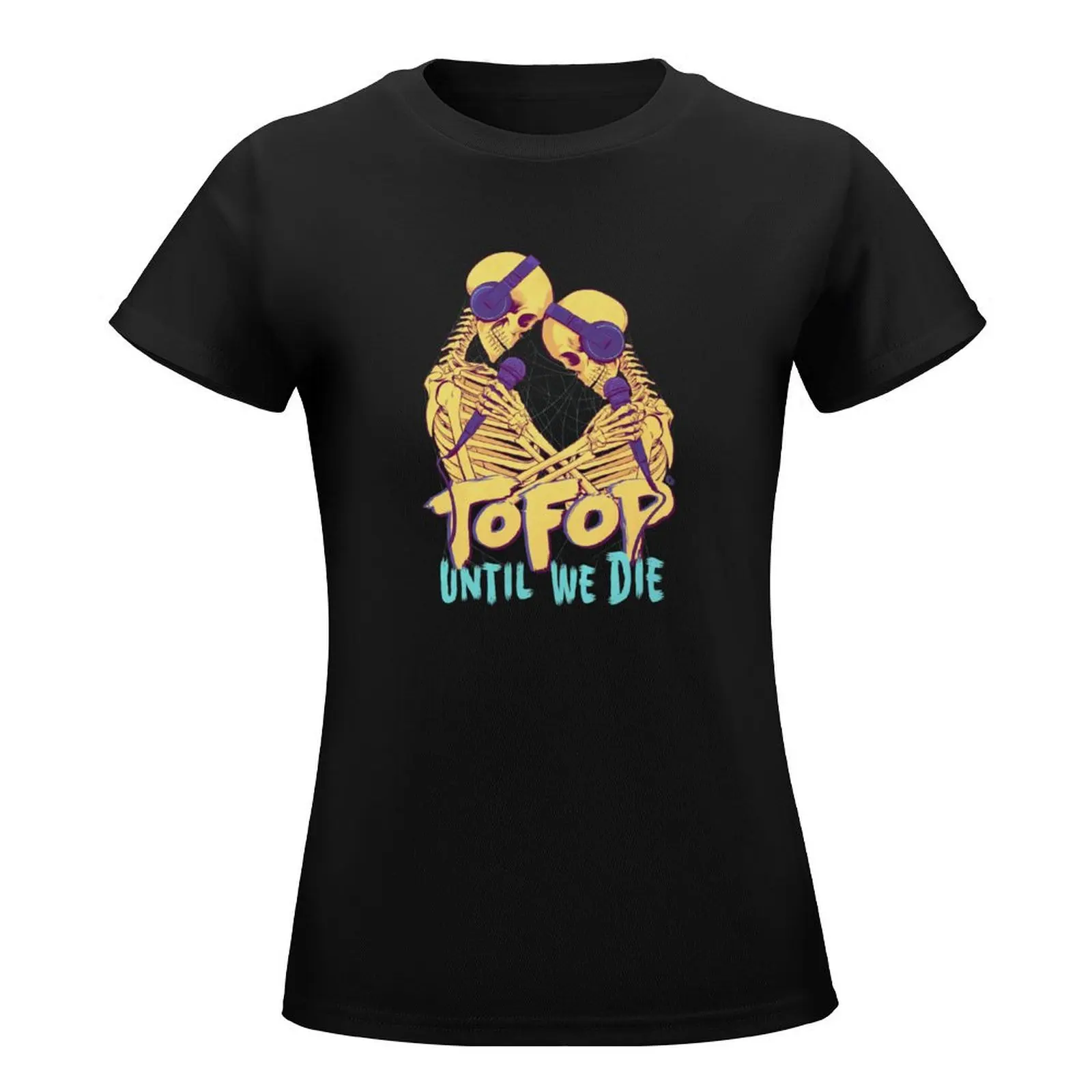 TOFOP - Until We Die T-Shirt tops animal print shirt for girls tees white t-shirts for Women