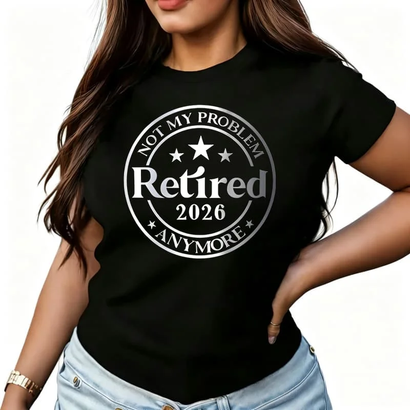 Retired 2026 Not My Problem Anymore-1 Women's T-Shirt 100% Cotton Funny Graphic Short Sleeve Tee Novelty Shirt Casual Crew Neck Top S-5Xl