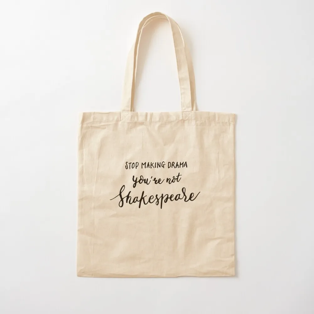 

Stop making drama you are not Shakespeare Tote Bag Women's shopper bag custom bags Canvas Tote Bag