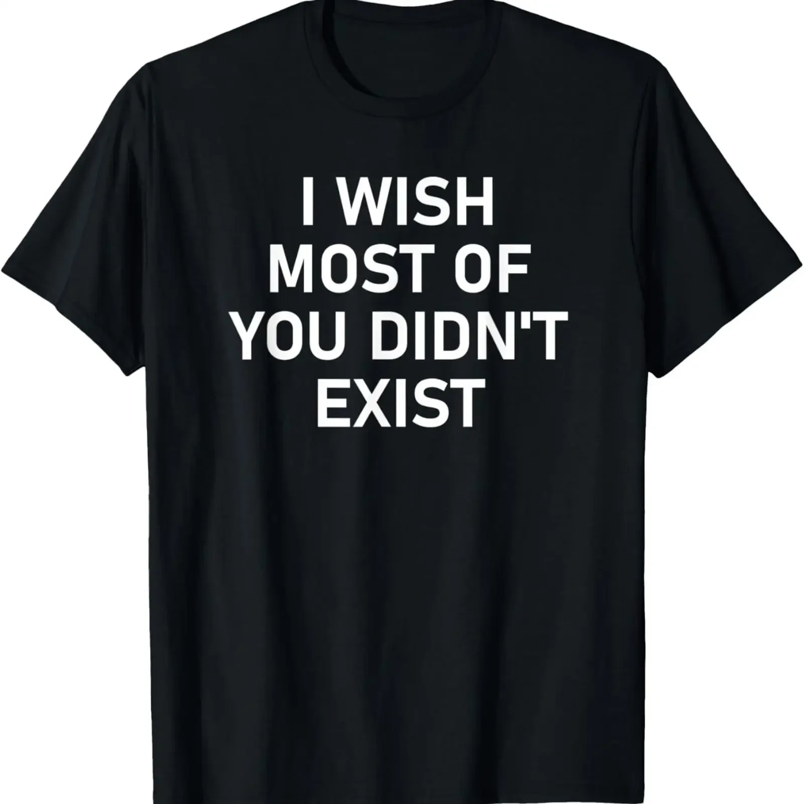 I Wish Most Of You Didn't Exist Funny Jokes Sarcastic T Shirt vintage Washed fashion Breathable Stylish streetwear