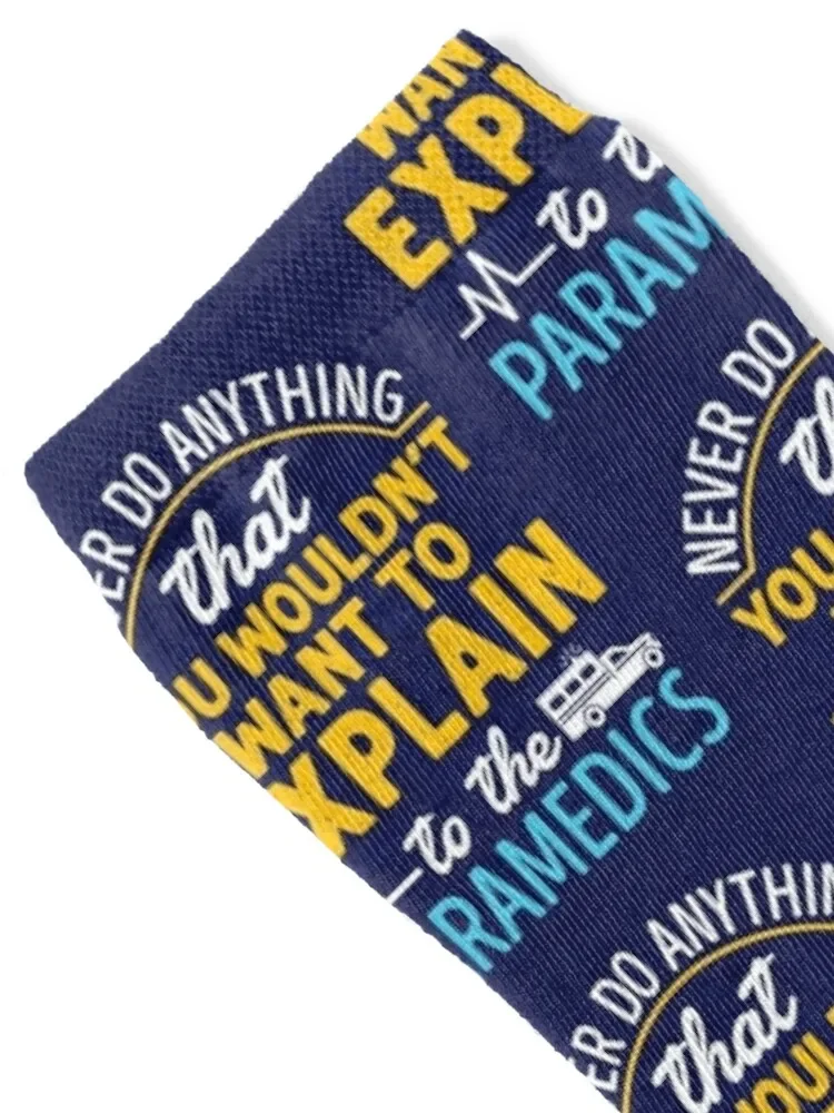 Paramedic EMS EMT Funny Never Do Anything You Wouldn't Want to Explain to the Paramedic Socks custom sports Ladies Socks Men's