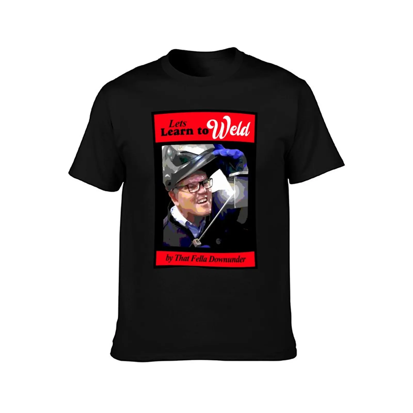 Learn to Weld by that fella downunder T-Shirt Construction Work Tee Shirt T-Shirt