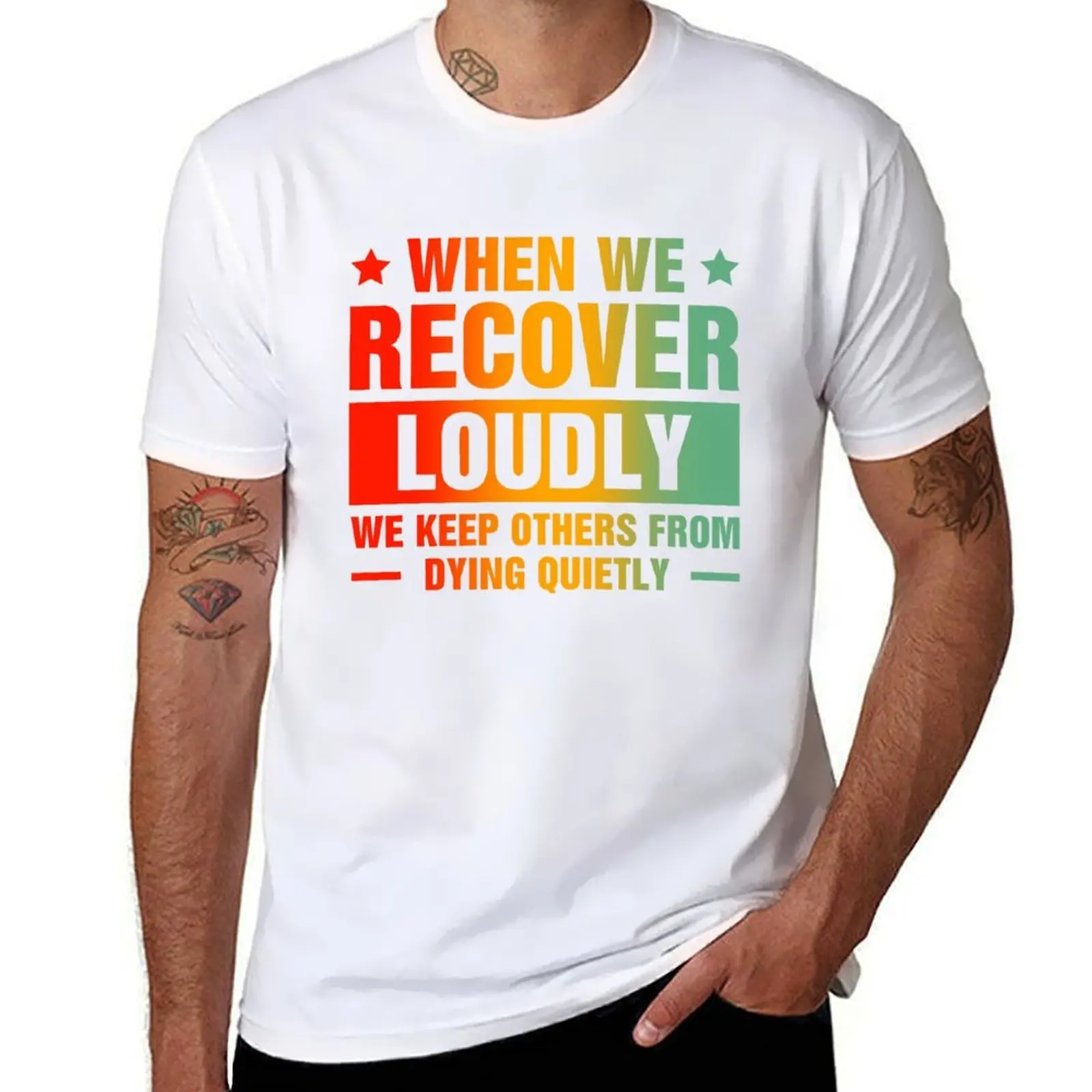 

When We Recover Loudly We Keep Others From Dying Quietly T-Shirt t shirts for man pack white anime t shirts oversize T-Shirt