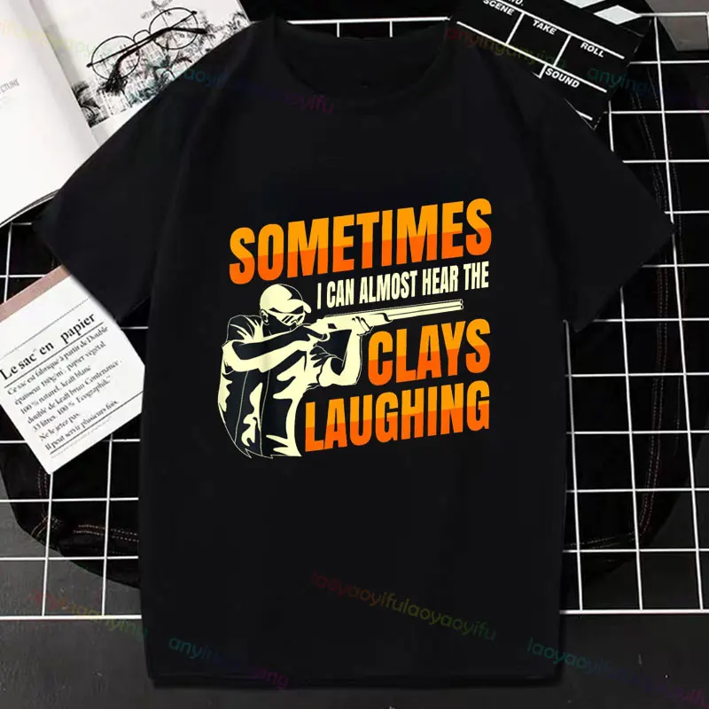 Some Times I Can Almost Hear The Clays Laughing T-Shirt Hunt Clay Pigeon Shooting Pure Cotton Short-sleev Graphic Tees