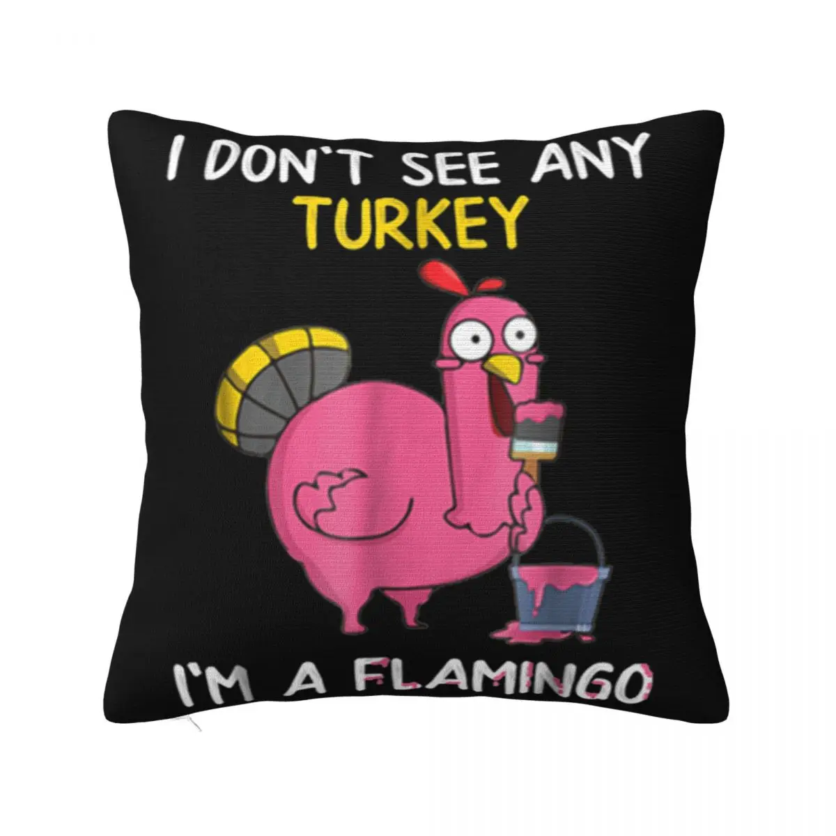 Hot I Dont See Any Turkey Im A Flamingo Thanksgiving Fun Promotion Cheap Sale New Arrival Pillow Case