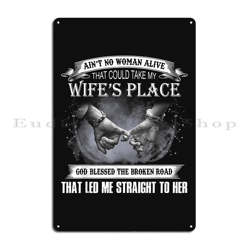 Aint No Woman Alive That Could Take My Wifes Place Tshirt4 Metal Plaque Poster Designing Designing Pub Pub Tin Sign Poster