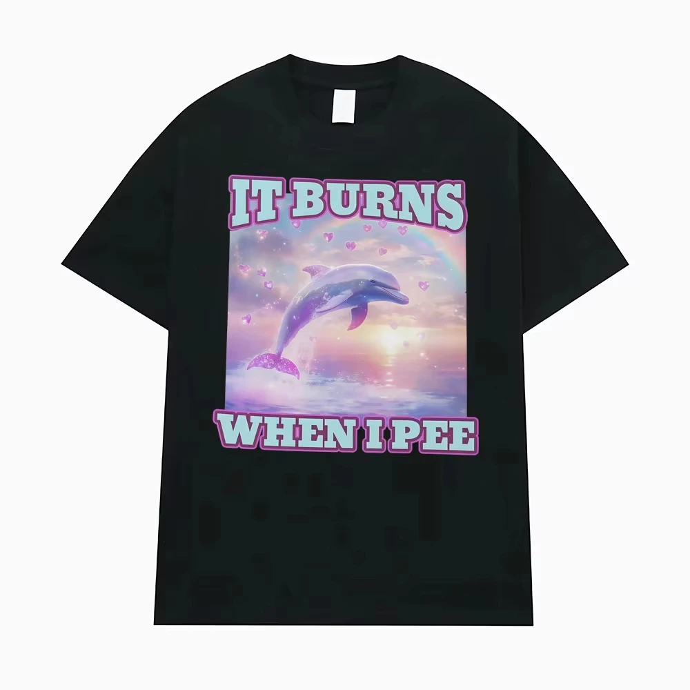 It Burns When L Pee Funny Women's T-shirt Unhinged Lnappropriate Absurd Unisex T Shirt Casual Men Top Summer Women's Clothing