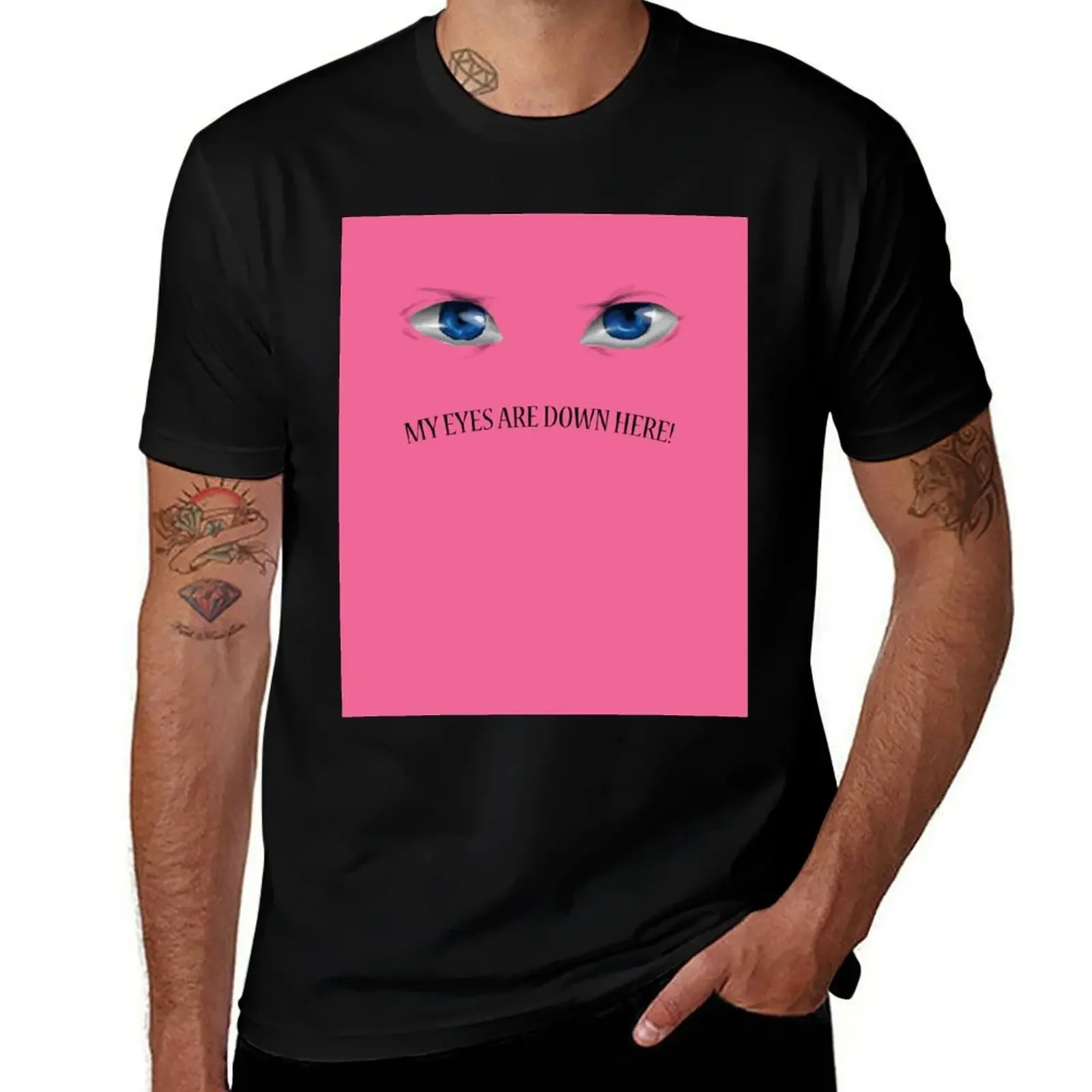 My eyes are down here! T-Shirt blacks customizeds new edition men clothing