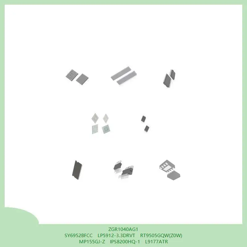 

ZGR1040AG1 SY6952BFCC LP5912-3.3DRVT RT9505GQW(Z0W) MP155GJ-Z IPS8200HQ-1 L9177ATR