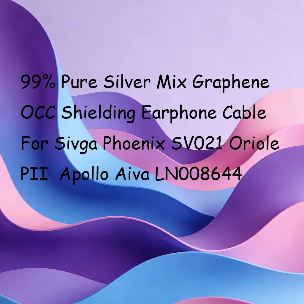 99% Pure Silver Mix Graphene Sleeve OCC Shielding Earphone Cable For Sivga Phoenix SV021 Oriole PII  Apollo Aiva LN008644