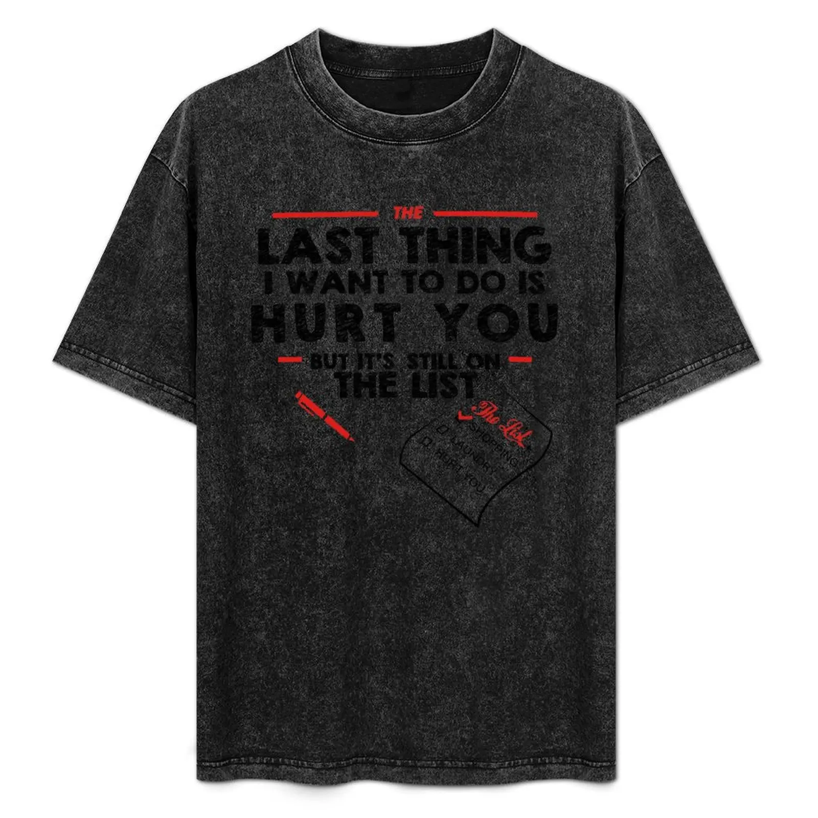

The Last Thing I Want To Do Is Hurt You T-Shirt graphic tee shirt Luxury man T-shirt men