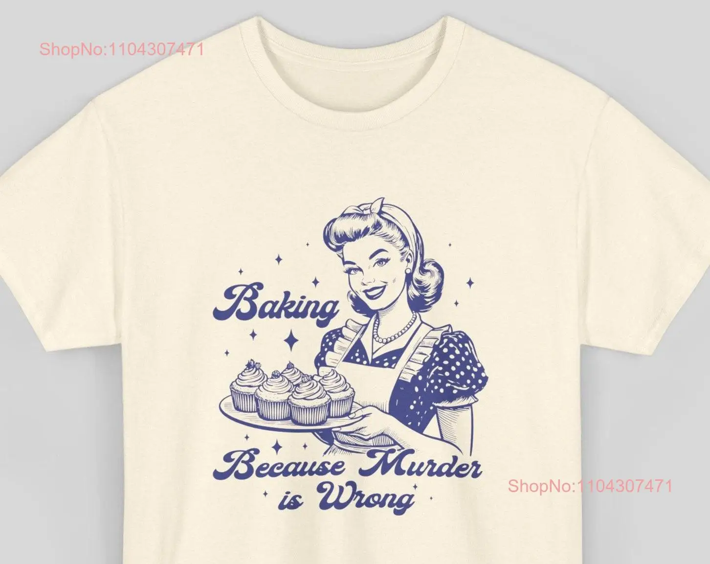 Baking Because Murder Is Wrong T Shirt Retro Adult Vintage Nostalgia Relaxed Cotton Unhinged Meme long or short sleeves