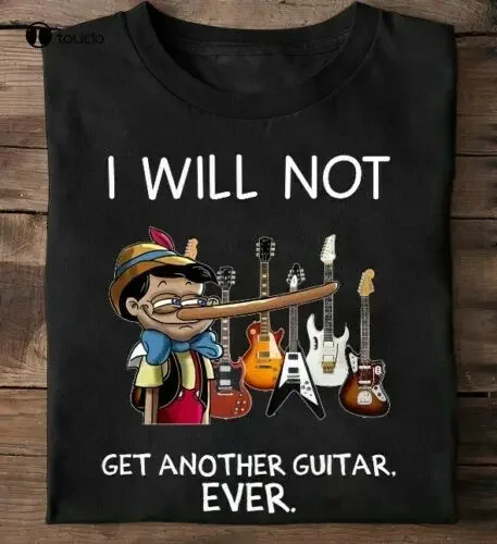 I Will Not Get Another Guitar Ever Guitarist Love Black Basic T Shirt Size S-5XL black shirts