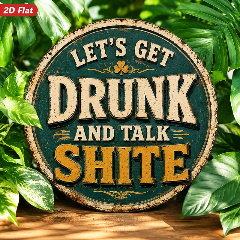 2D Flat, 1pc Irish Pub Humor Round Metal Sign Wall Art, Let's Get Drunk And Talk Shite, Perfect for Bedroom Living Room Garden,