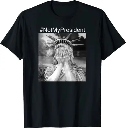  Not My President - Statue of Liberty Great Gift T-Shirt Size S-3XL