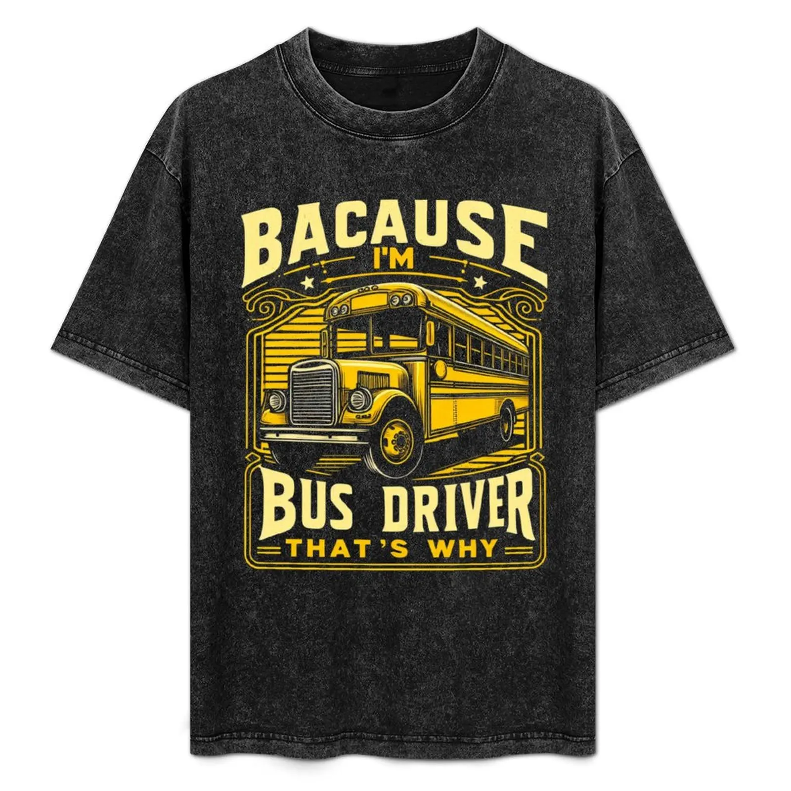 

Because I'm the Bus Driver, That's Why vintage T-Shirt Performance Dry Fit T-Shirt