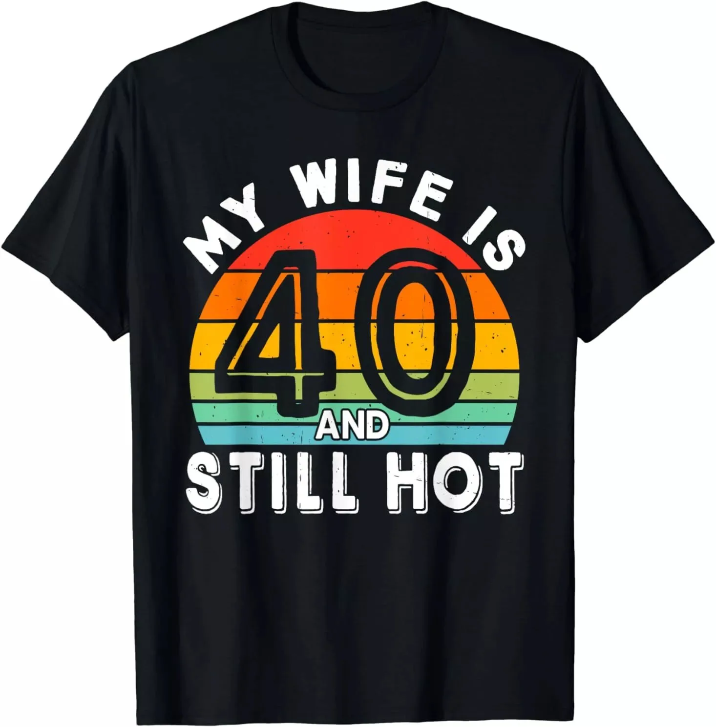 My Wife Is 40 And Still Hot 40 Years Old Birthday Of Her T-Shirt