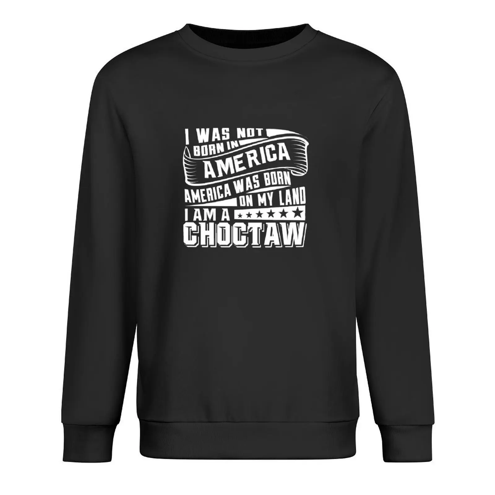 

America Born on My Land Choctaw Native American design Pullover anime clothes mens clothes aesthetic sweatshirts
