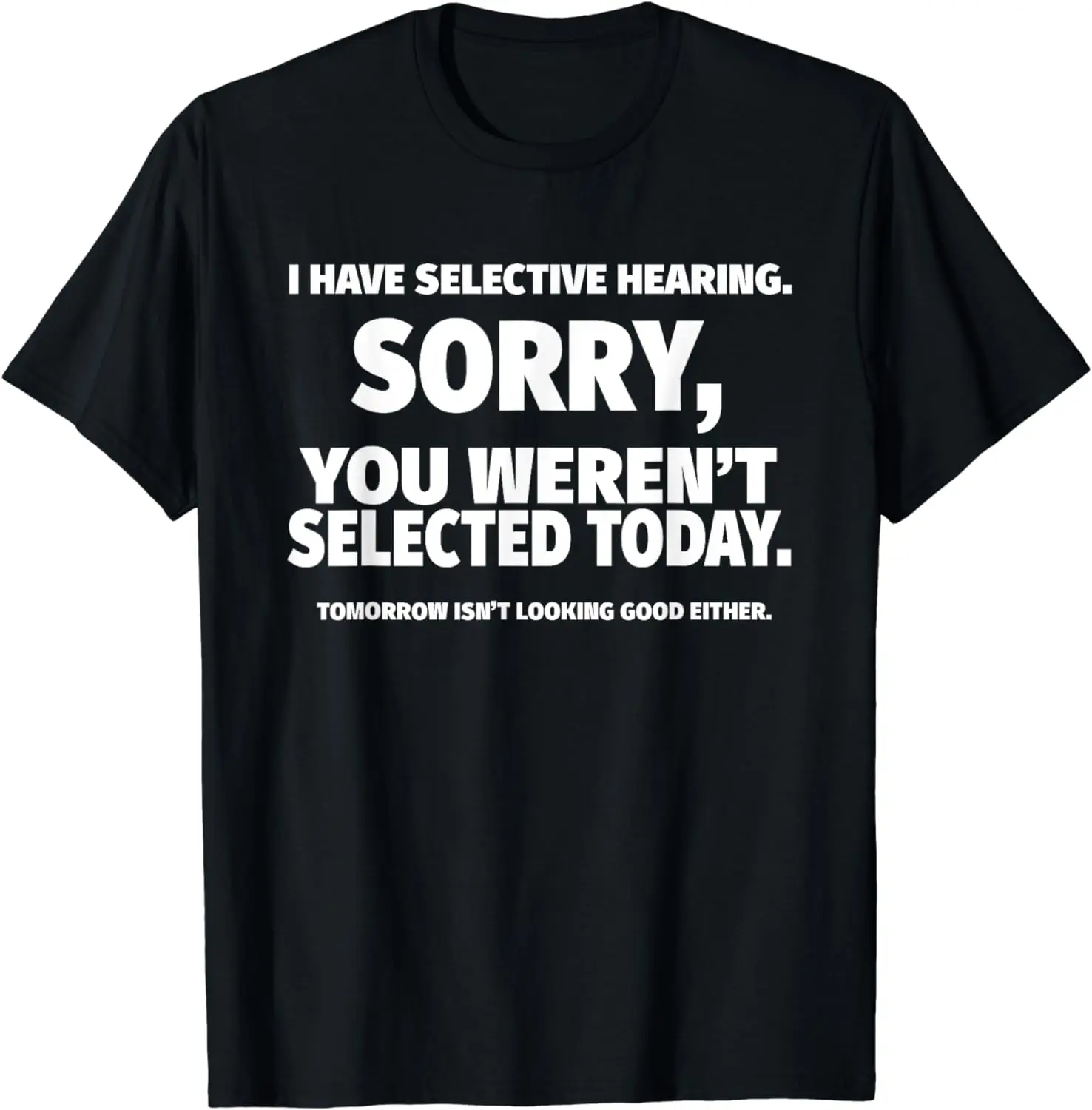 I Have Selective Hearing, You Weren't Selected Short Sleeve T-Shirt,Black, Small