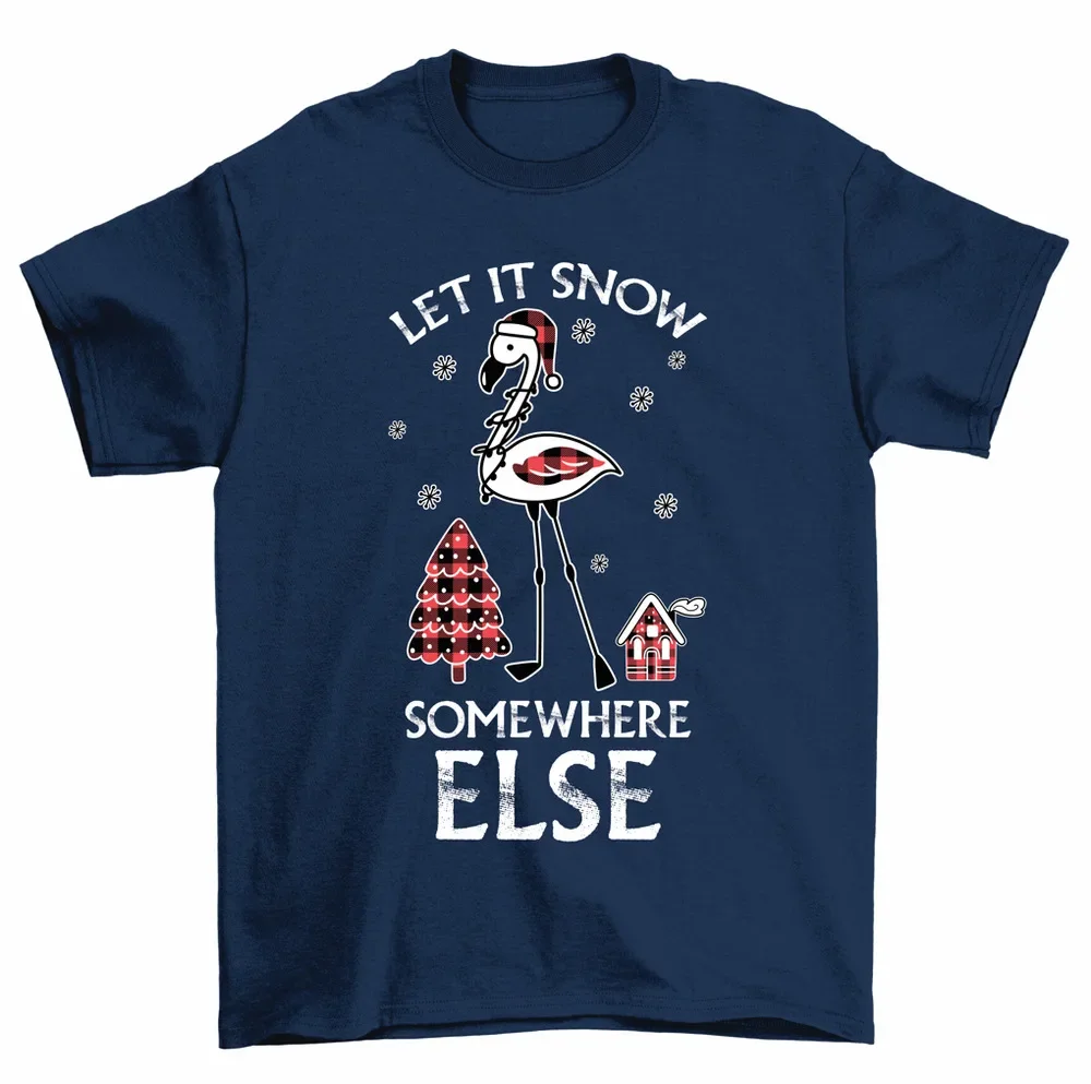 Let It Snow Somewhere Else Christmas Flamingo Holiday T-Shirt Men Women High Quality 100%Cotton Short Sleeve