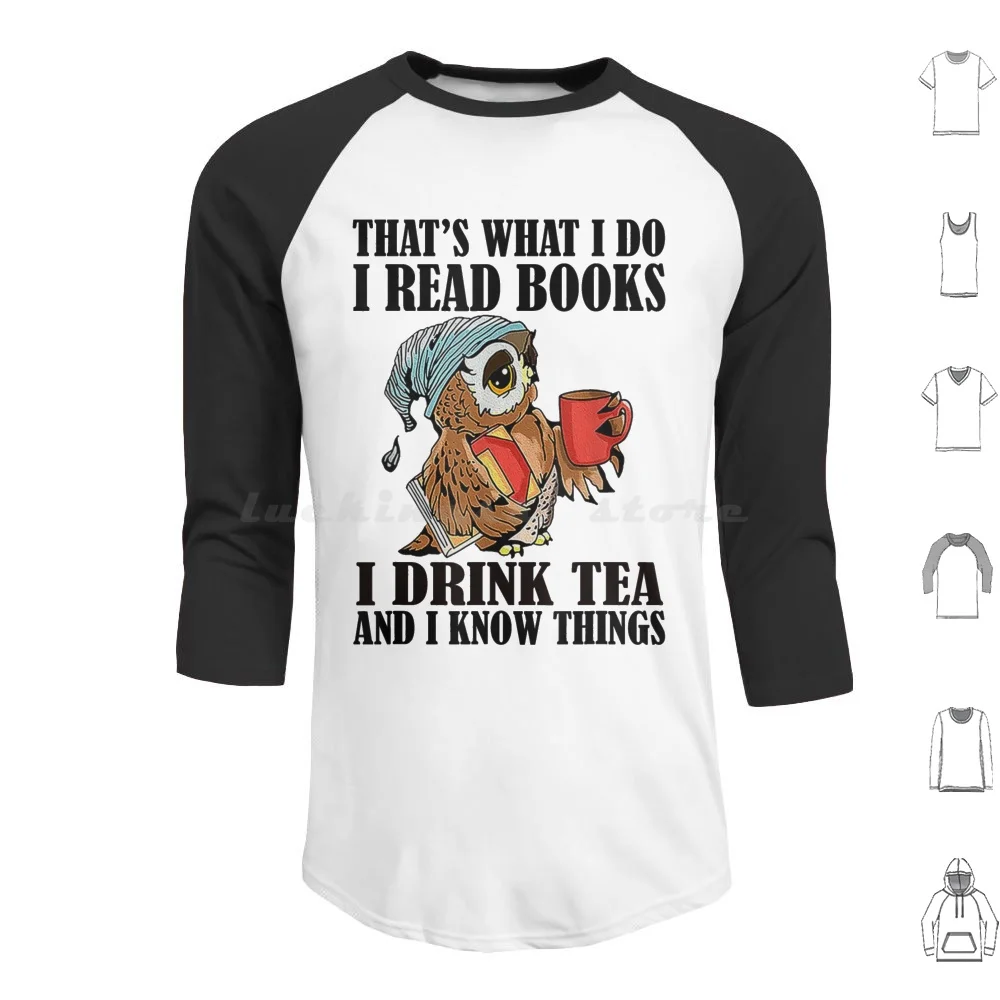 That'S What I Do I Read Books I Drink Tea And I Know Things Funny Gifts Hoodie cotton Long Sleeve Vintage Retro Mens