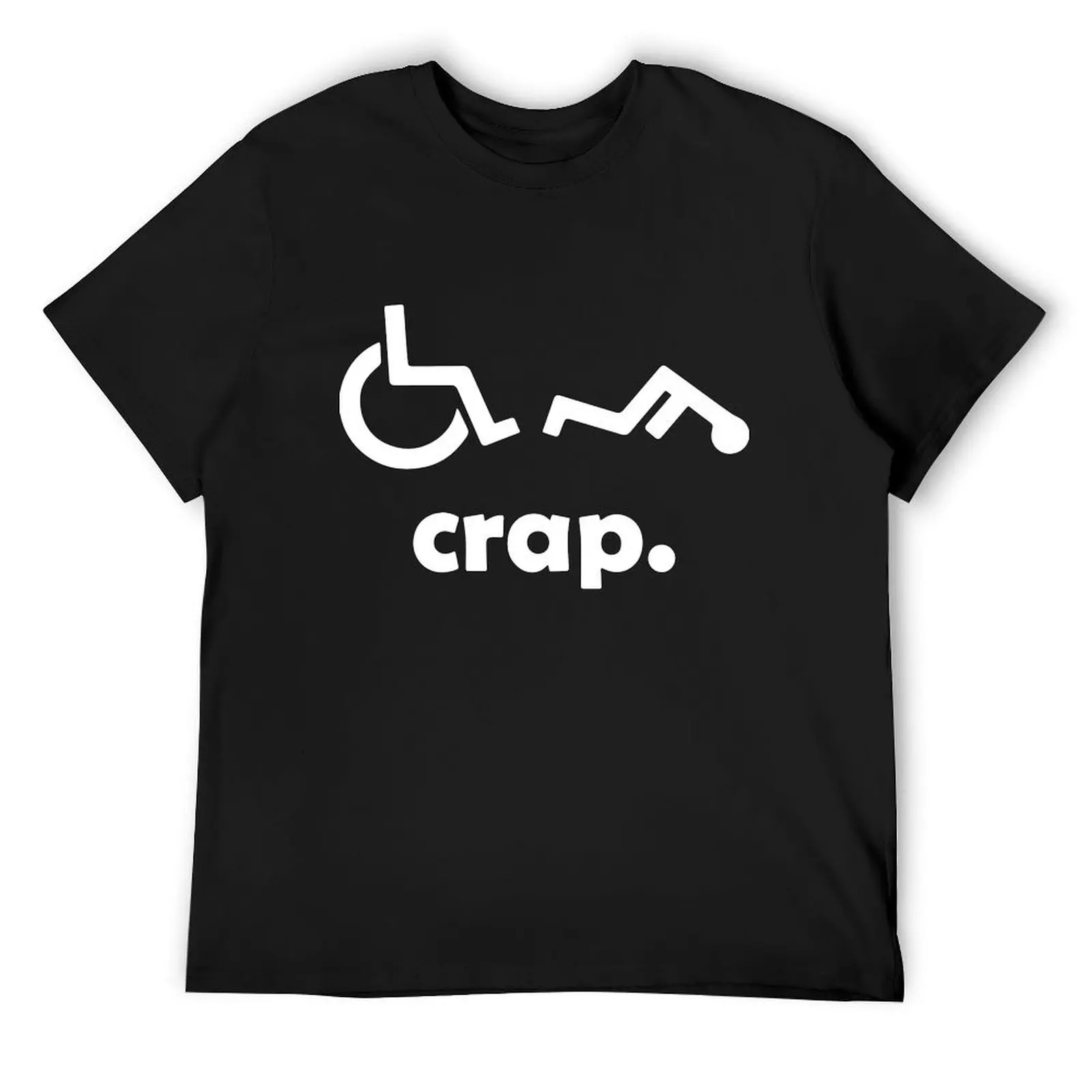 

Crap Handicap Funny Wheelchair Tee Disabled Rude Offensive T-Shirts T-Shirt new edition quick drying mens designer clothes