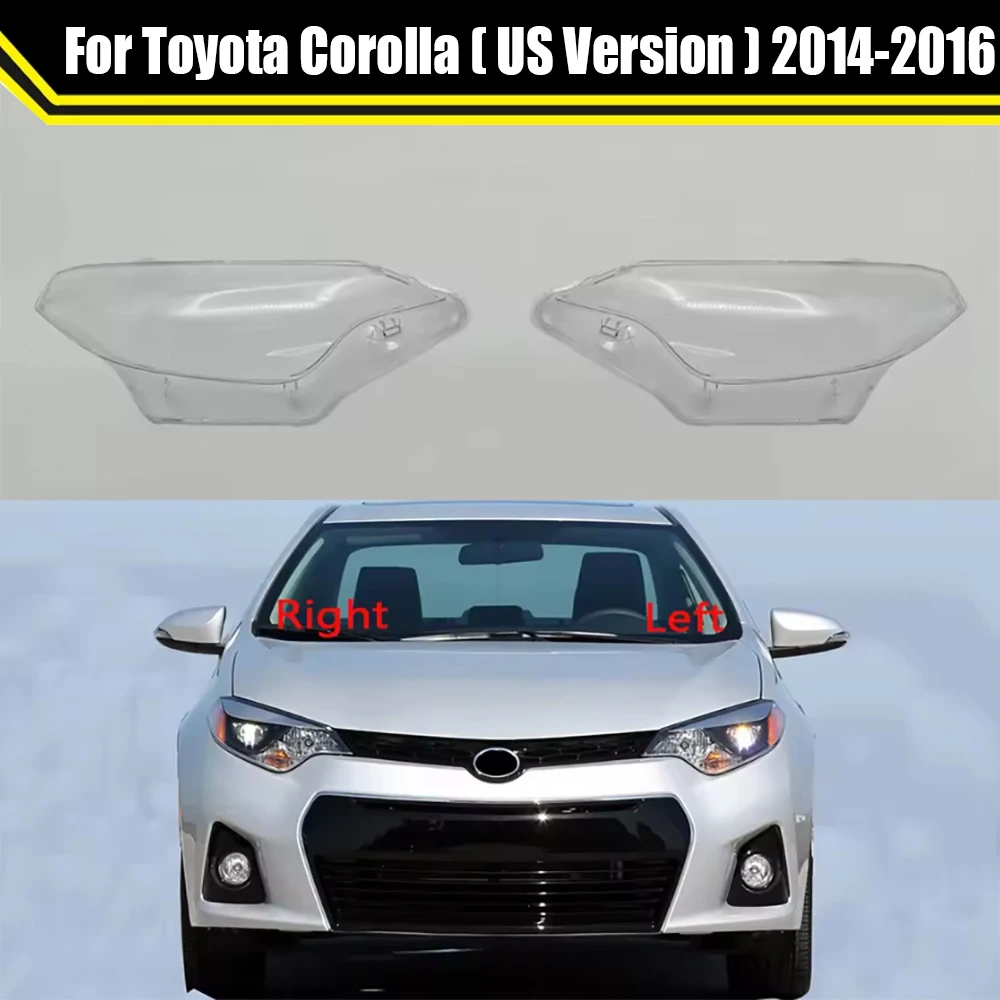 

Auto Headlamp Shell For Toyota Corolla ( US Version ) 2014 2015 2016 Car Headlight Lens Cover Lampshade Clear Lampcover Caps