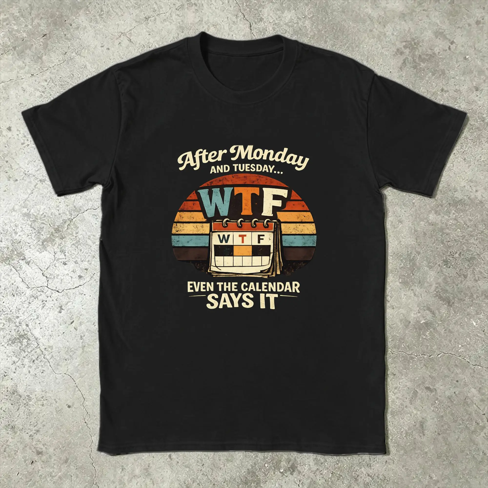 Men's After Monday and Tuesday Even the Calendar Says WTF T Shirts  Pure Cotton Clothes Vintage Tee Shirt Gift T-Shirts