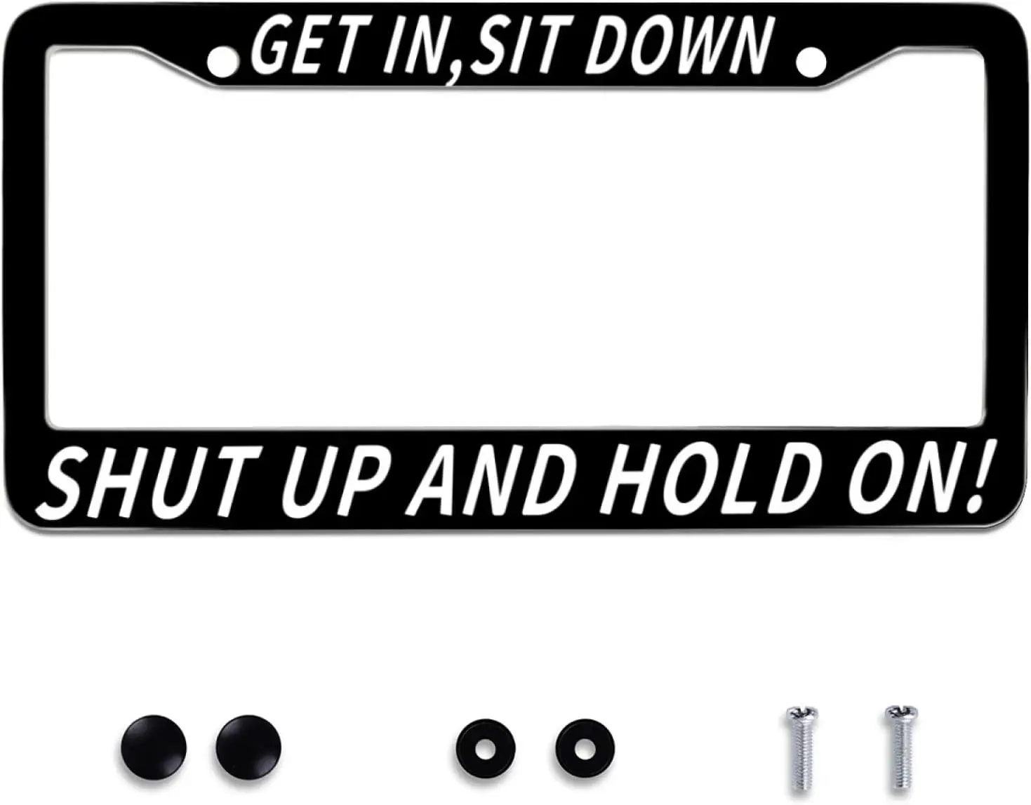 

Get in Sit Down Shut Up and Hold on Personalise License Plate Frames Metal License Plate Frame Funny Car Universal Accessories