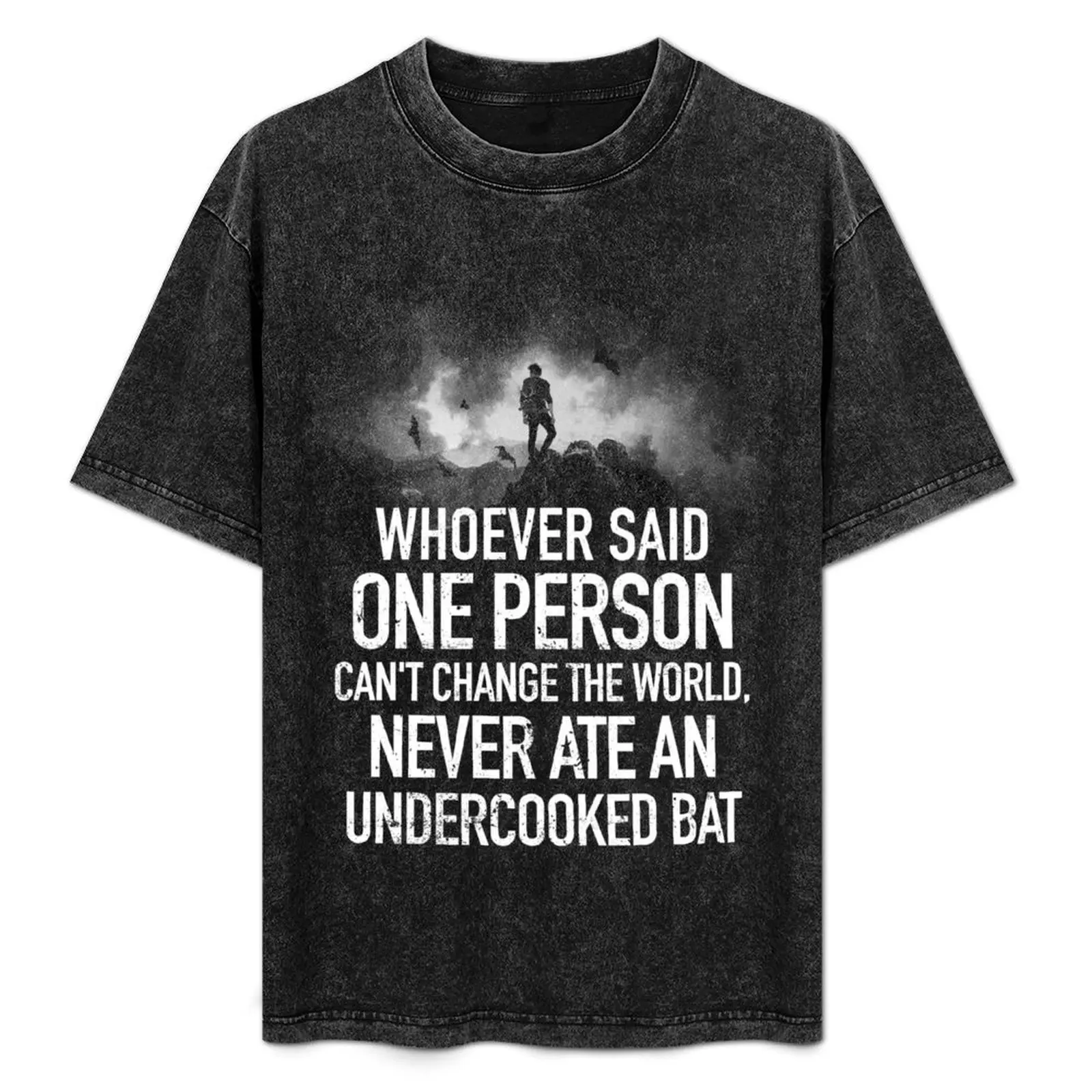 

Whoever said one person can't change the world, never ate an undercooked bat T-Shirt Lightweight Basic Short Sleeve Shirt