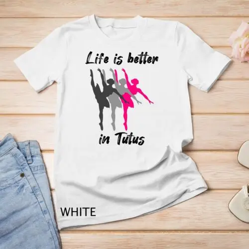 Life Is Better In Tutus Quote Ballerina Dancer Girls Gift Unisex T-shirt