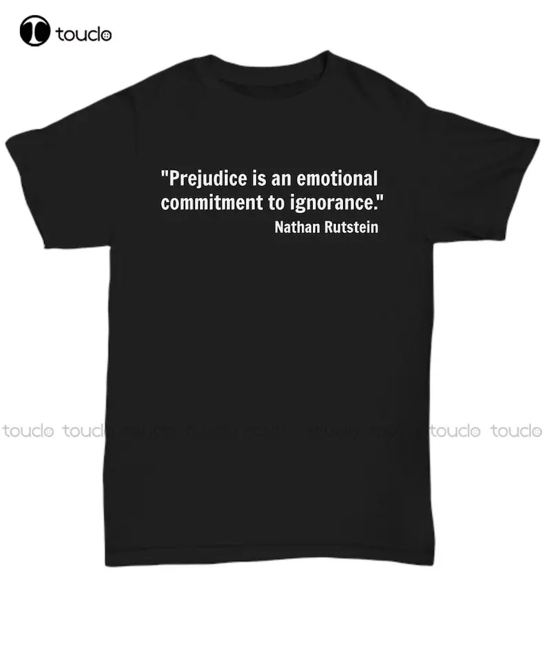 Prejudice Is An Emotional Commitment To Ignorance. Quote Nathan Rutstein T-Shirt, Tee Shirt, Tshirt Xs-5Xl Custom Gift