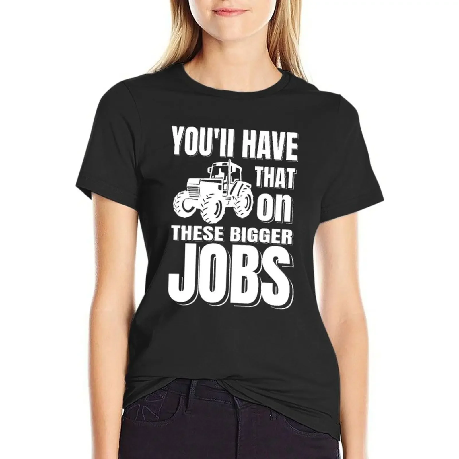 You'll Have That On These Bigger Jobs Funny Jobs Design Tee T-Shirt tops anime clothes t-shirt dress for Women sexy