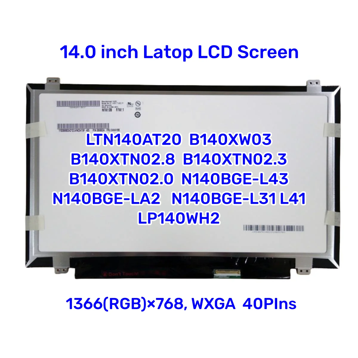 

LTN140AT20 LCD B140XW03 B140XTN02.8 B140XTN02.3 B140XTN02.0 N140BGE-L43 N140BGE-LA2 N140BGE-L31 L41 LP140WH2 40 PIN 1366x768