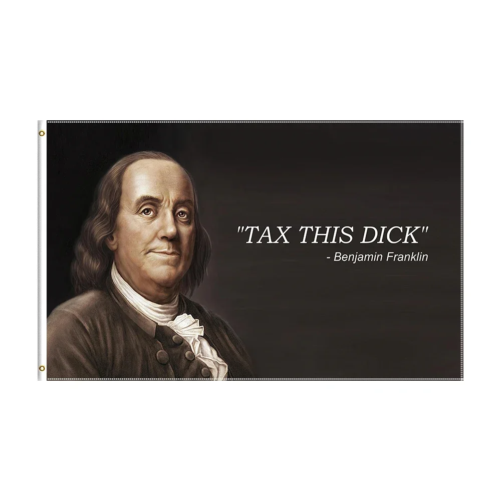 3x5 Ft Printed Flag  Benjamin Franklin Tax This Dick Funny Quote Flag ft flag banner