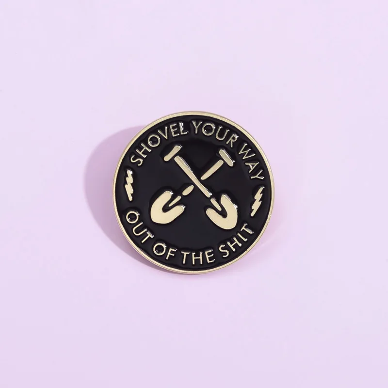 Shovel Your Way Out of The Shit Enamel Pins Satirical Mockery Quotations Brooch Backpack Lapel Badges Punk Jewelry Gift for Fans