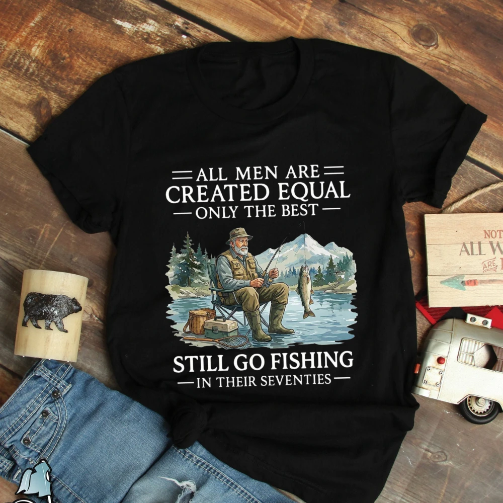 Funny Fishing Shirt for Men All Men Are Created Equal Only the Best Still Go Fishing in Their Seventies Graphic Tee Cotton Shirt