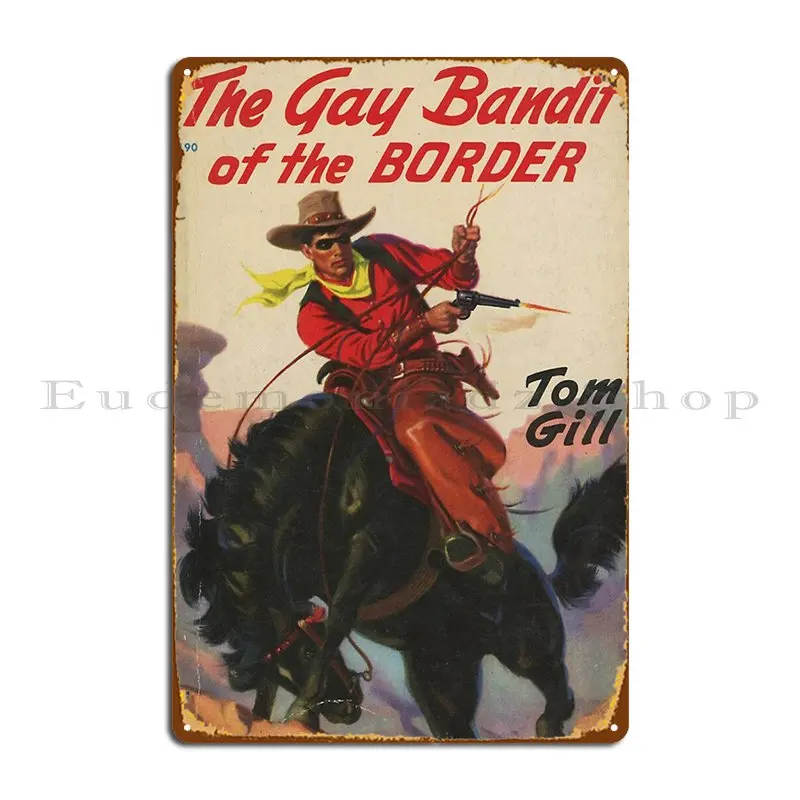 The Gay Bandit Of The Border Metal Signs Custom Pub Wall Mural Create Mural Tin Sign Poster