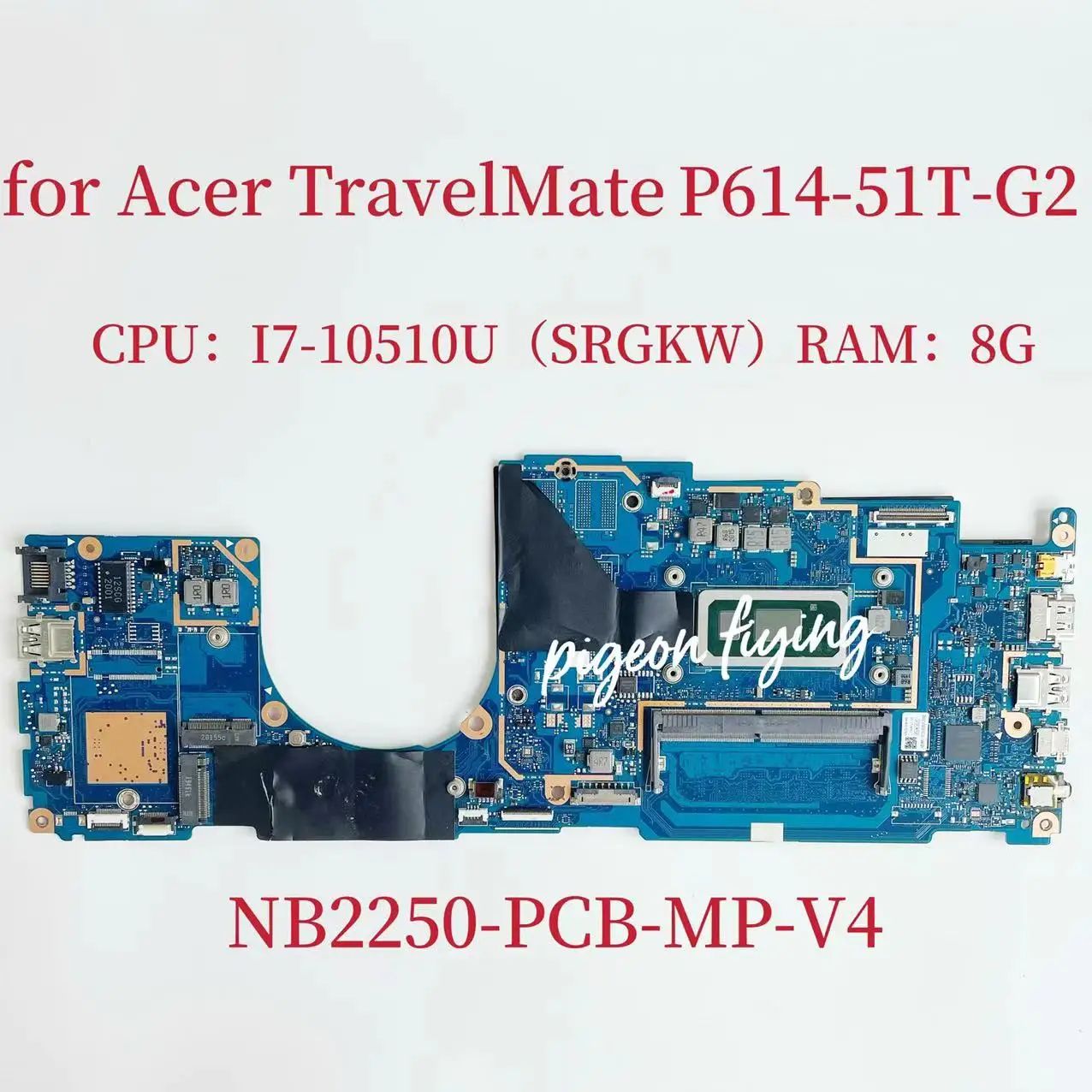 

NB2250-PCB-MP-V4 Mainboard for Acer TravelMate P614-51T-G2 Laptop Motherboard CPU:I7-10510U SRGKW RAM:8G NBVM511004 Test OK