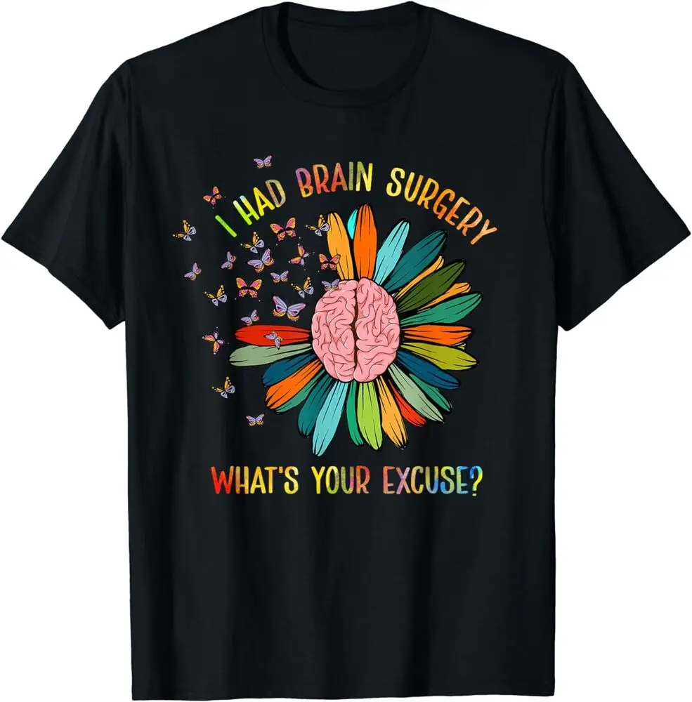 NEW Brain Tumor Awareness I Had Brain Surgery Whats Your Excuse T-Shirt High Quality 100%Cotton Short Sleeve