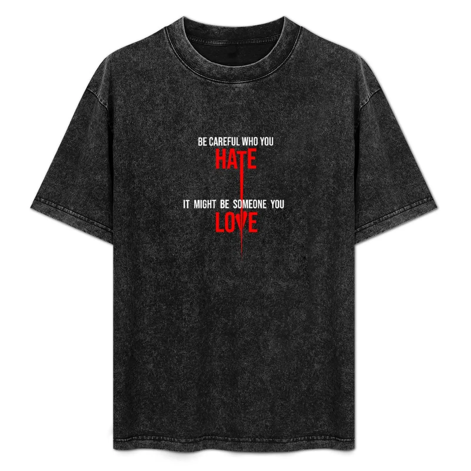 

Be Careful Who You Hate, It Might Be Someone You Love T-Shirt Daily Wear Plain Short Sleeve Shirt