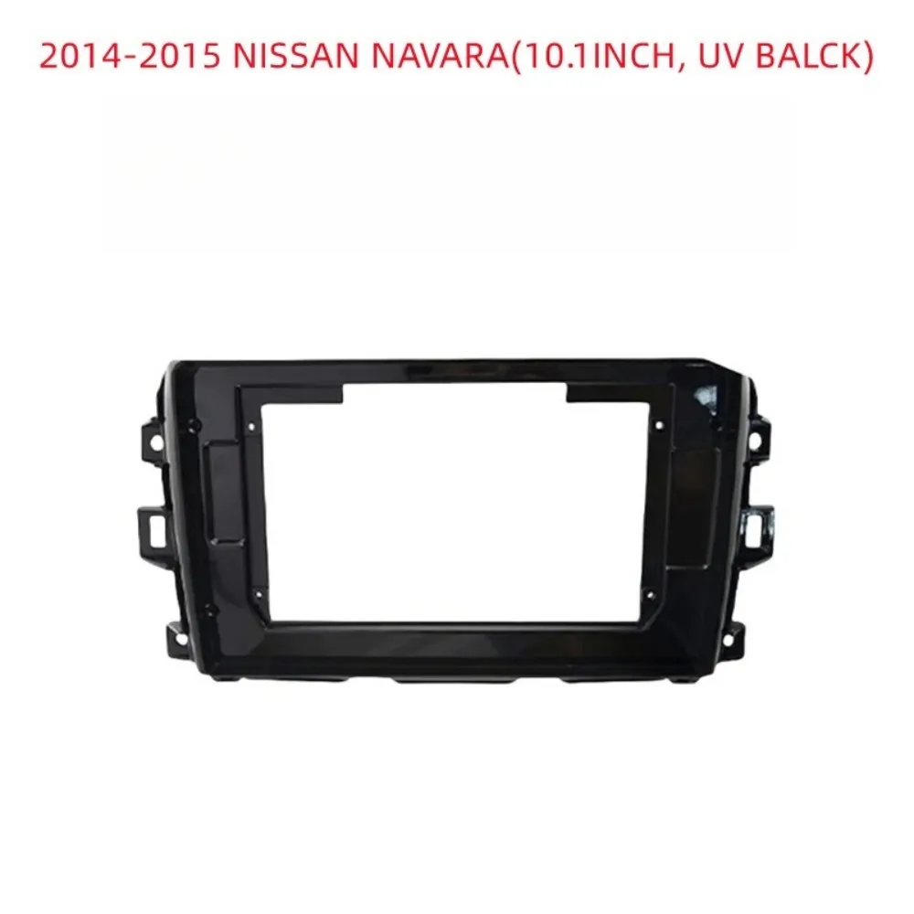 

For 2014-2015 NISSAN NAVARA 10.1'' Android Car Radio Fascia Auto Stereo Dash Panel Mounting Facia Frame Kit ABS Without Battery